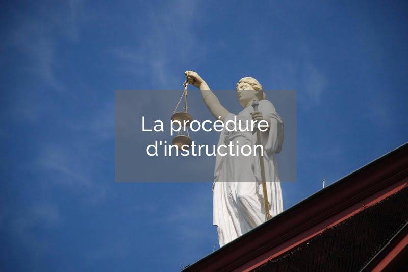 La défense pénale dans le cadre d&rsquo;une procédure d&rsquo;instruction