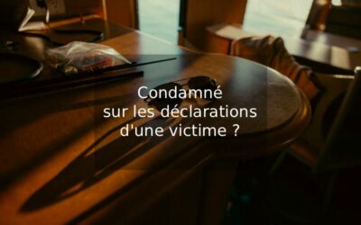 Peut-on être condamné sur les seules déclarations d&rsquo;une victime ?